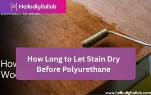 How Long to Let Stain Dry Before Polyurethane-FI