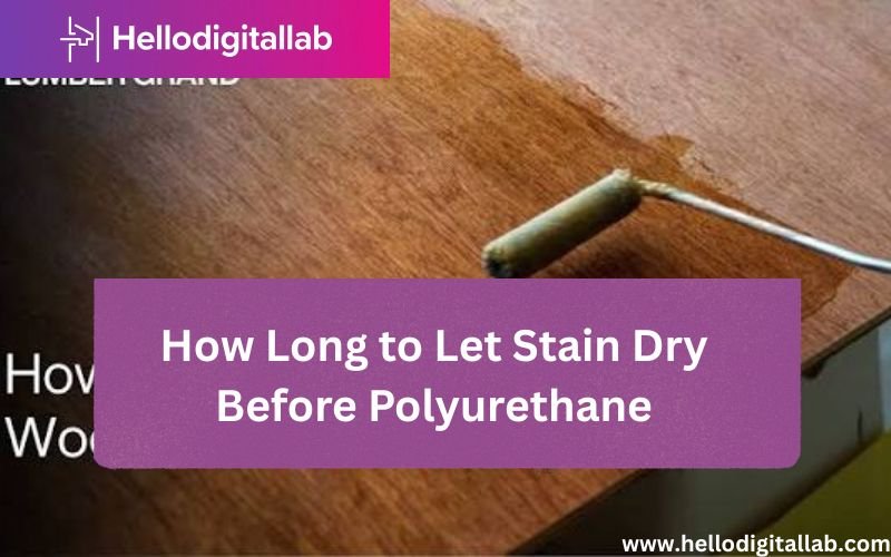 How Long to Let Stain Dry Before Polyurethane-FI